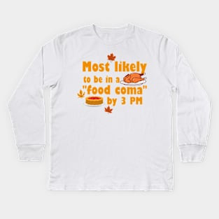 Most likely to be in a "food coma" by 3 PM Kids Long Sleeve T-Shirt